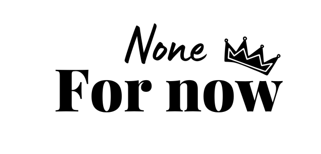 None for now