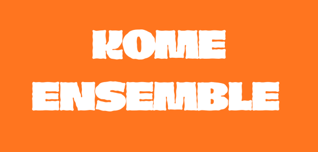 Kome Ensemble