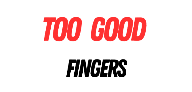 Too good fingers