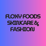 Floxyfoods,skincare and fashion and luxury hair