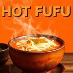 Hot fufu